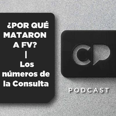 07/NOV: ¿POR QUÉ MATARON A FV? | Los números de la Consulta