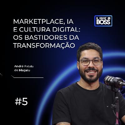 Marketplace, IA e cultura digital: os bastidores da transformação do Magalu com André Fatala Marketplace, IA e cultura digital: os bastidores da transformação do Magalu com André Fatala
