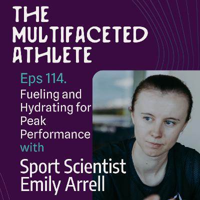 114. Fueling and Hydrating for Peak Performance with Sport Scientist Emily Arrell