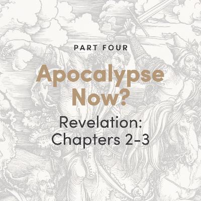 Apocalypse Now? The Book of Revelation: Chapters 2-3