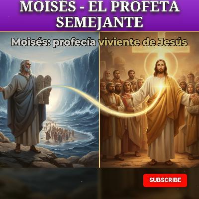 CAPÍTULO 8: MOISÉS - EL PROFETA SEMEJANTE