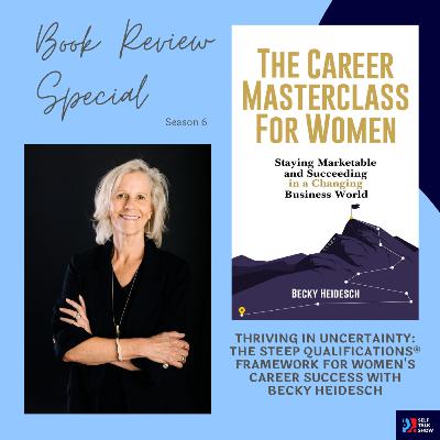 Thriving in Uncertainty: The STEEP Qualifications® Framework for Women's Career Success with Becky Heidesch