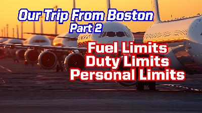 Ep. 328 Fuel Limits, Duty Limits, and Personal Limits: Let's Go to Boston Pt. 2 Ep. 328 Fuel Limits, Duty Limits, and Personal Limits: Let's Go to Boston Pt. 2