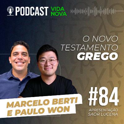 O NOVO TESTAMENTO GREGO: EDIÇÃO DE LEITURA - MARCELO BERTI E PAULO WON | PODCAST VIDA NOVA #84