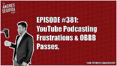 YouTube Podcasting Frustrations & OBBB Passes. Will Elon Keep His Word?