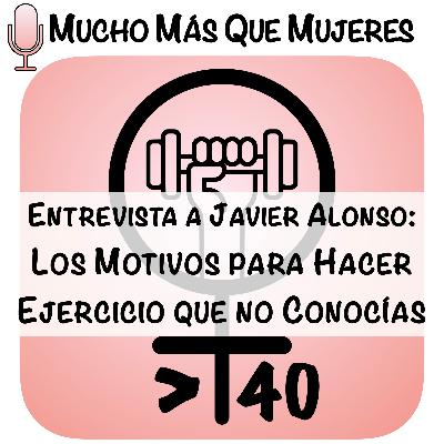 8. Los motivos para hacer ejercicio que no conocías - Entrevista a Javier Alonso -