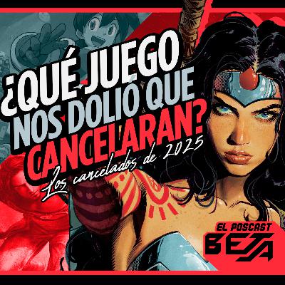 El Poscast Beta #748: ¿Que juego nos dolió que cancelaran?