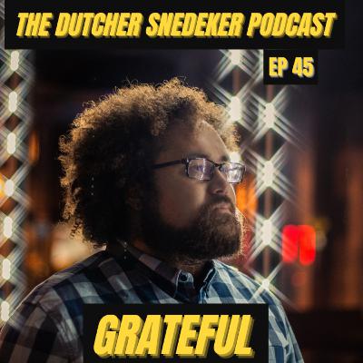 The Dutcher Snedeker Podcast Ep 45 - Grateful