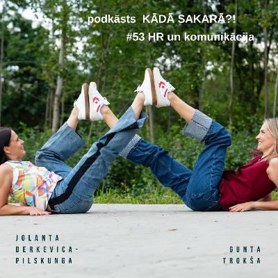 Kādā sakarā?! #53 HR un komunikācija!