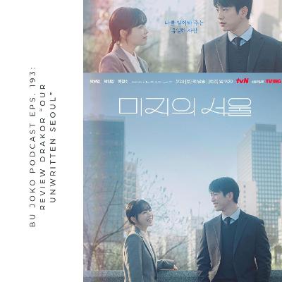 EPISODE 193: REVIEW DRAKOR "OUR UNWRITTEN SEOUL"