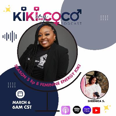 Season 3 Ep 8 Feminine Energy KiKi feat. Sheenica S.