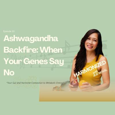Ashwagandha Backfire: When Your Genes Say No Ashwagandha Backfire: When Your Genes Say No