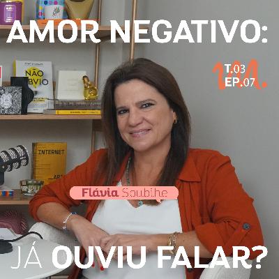 T3 Ep. 06 Amor negativo: já ouviu falar? - Por Cora Tizzi