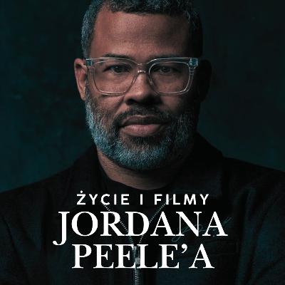Życie i filmy Jordana Peele'a