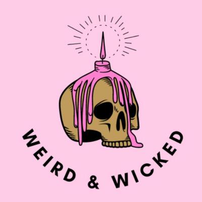 Welcome to the Weird and Wicked Podcast