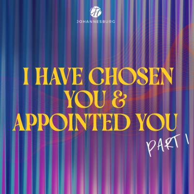 Ap Theo Wolmarans - I Have Chosen You & Appointed You - Part 1 Ap Theo Wolmarans - I Have Chosen You & Appointed You - Part 1