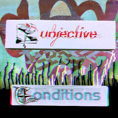 New Show Just Dropped! Subjective Conditions Ep. 1 - We Are The Break