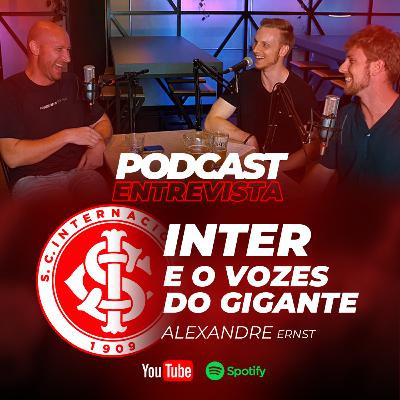 SPORT CLUB INTERNACIONAL, VOZES DO GIGANTE E JORNALISMO com Alexandre Ernst