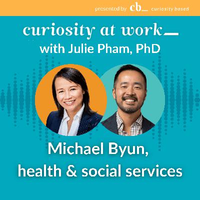 #24 Curiosity in health & social services with Michael Byun #24 Curiosity in health & social services with Michael Byun