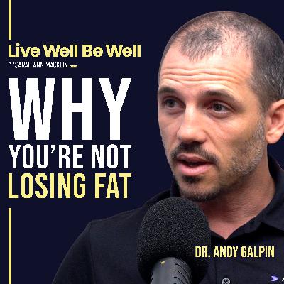 Dr. Andy Galpin: Why You’re Not Losing Fat & How Metabolism Really Works