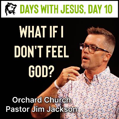 What If I Don't Feel God? | Days With Jesus Day 10