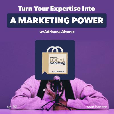 Turn Your Expertise Into a Marketing Power