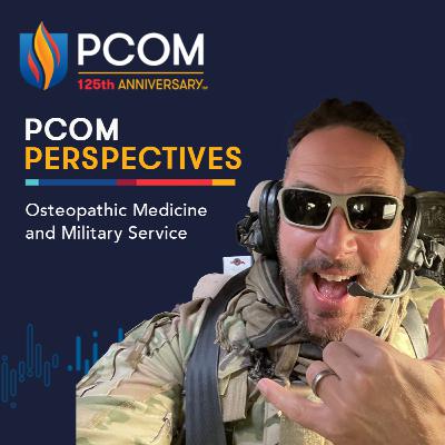 PCOM Perspectives: Osteopathic Medicine and the Military