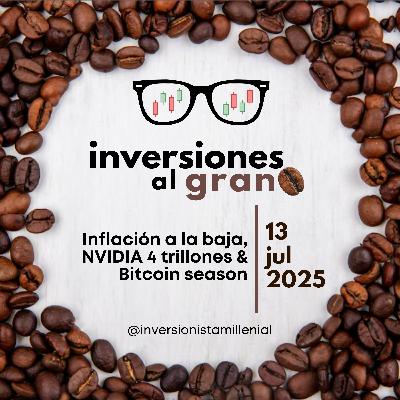 Inversionista al Grano 13Julio2025 - Inflación a la baja, NVIDIA 4 trillones & Bitcoin season Inversionista al Grano 13Julio2025 - Inflación a la baja, NVIDIA 4 trillones & Bitcoin season