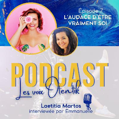 Episode 7 - L'audace d'être vraiment soi, avec Laetitia Martos