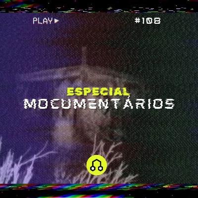 #108 Especial Mocumentários
