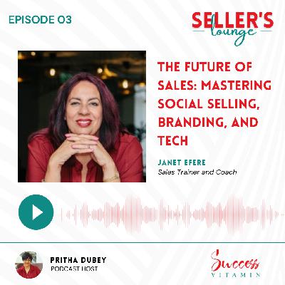 The Future of Sales: Mastering Social Selling, Branding, and Tech | Janet Efere