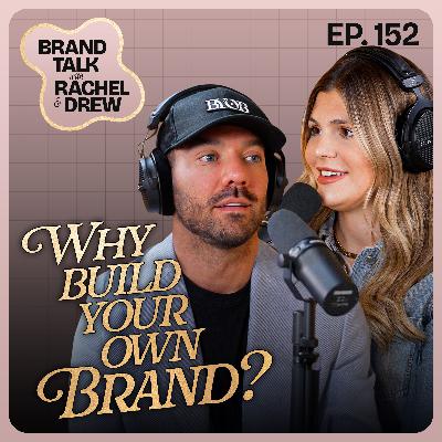 E152 - Whats the point of building your own brand?