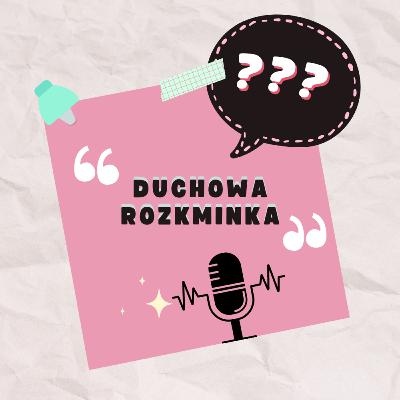 #11 - Dlaczego Pan Bóg nie wysłuchuje modlitw? - Duchowa Rozkminka