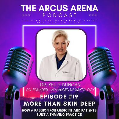 EP19: More Than Skin Deep -  How a passion for medicine and patients built a thriving practice with Dr. Kelly Duncan