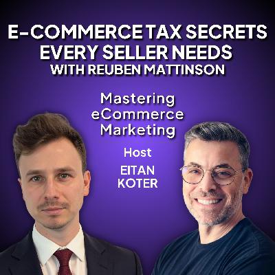 186. E-commerce Tax Secrets Every Seller Needs with Reuben Mattinson 186. E-commerce Tax Secrets Every Seller Needs with Reuben Mattinson