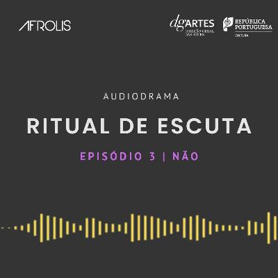 Ritual de Escuta | Episódio 3. Não Ritual de Escuta | Episódio 3. Não