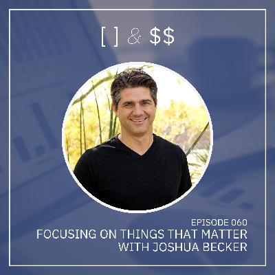 Focusing on the Things That Matter in Life & Business with Joshua Becker Focusing on the Things That Matter in Life & Business with Joshua Becker