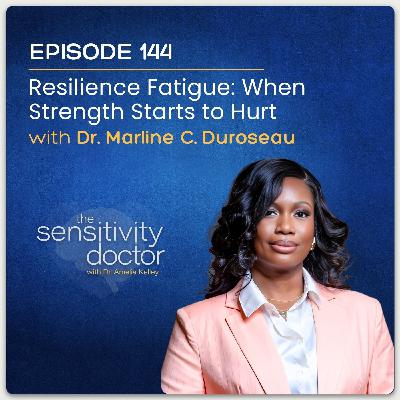 Resilience Fatigue: When Strength Starts to Hurt with Dr. Marline C. Duroseau