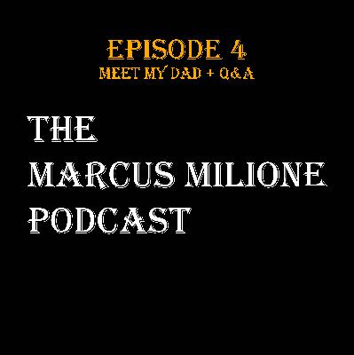 The Marcus Milione Podcast | Episode 4 | Meet My Dad + Q&A