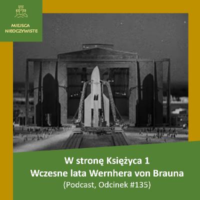 W stronę Księżyca 1: Wczesne lata Wernhera von Brauna (Podcast, Odcinek #135)