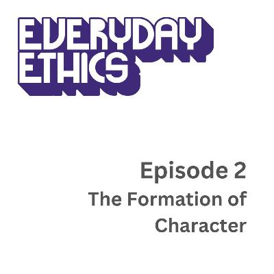 Episode 2 - The Formation of Character