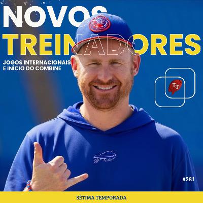 T&T NFL #281: Novos treinadores, jogos internacionais e o início do Combine