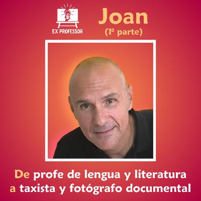 1x05 · Joan. De profe de lengua y literatura a taxista y fotógrafo documental (1ª parte)