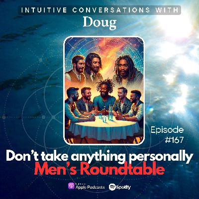 167 Don't take anything personally - Men's Intuition Roundtable