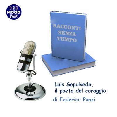 Luis Sepulveda, il poeta del coraggio