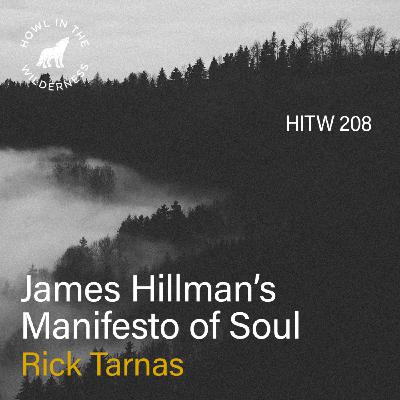 James Hillman’s Manifesto of Soul (RVP50) | Rick Tarnas | HITW 208 James Hillman’s Manifesto of Soul (RVP50) | Rick Tarnas | HITW 208