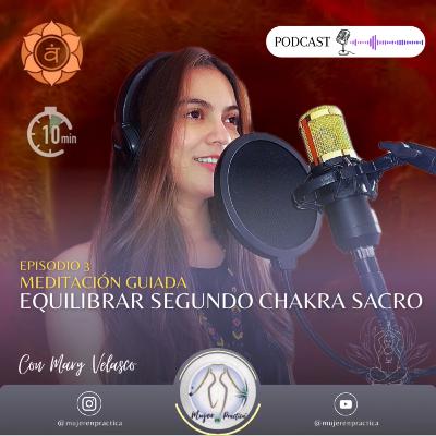 3.1. 🔸🍃🧘🏻 Meditación guiada, EQUILIBRAR SEGUNDO CHAKRA SACRO, en 10 minutos