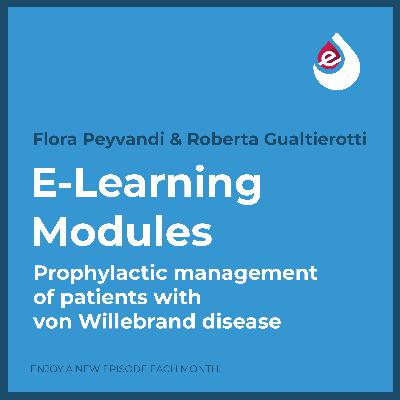 E-Learning Ep. 7: Prophylactic management of patients with von Willebrand disease E-Learning Ep. 7: Prophylactic management of patients with von Willebrand disease