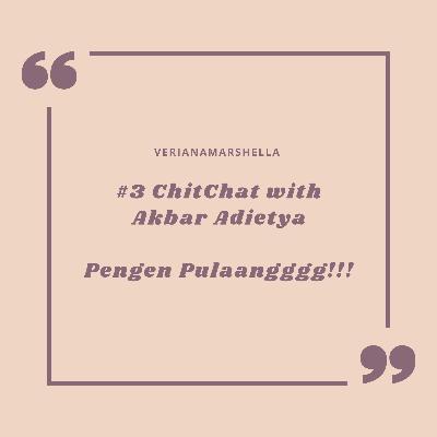 #3ChitChat with Akbar Adietya: Pengen Pulaangggg!!! #3ChitChat with Akbar Adietya: Pengen Pulaangggg!!!