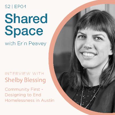 Community First - Designing to End Homelessness in Austin with Shelby Blessing